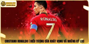 Cristiano Ronaldo | Biểu Tượng Của Khát Vọng Và Những Kỷ Lục