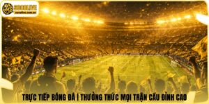 Trực Tiếp Bóng Đá | Thưởng Thức Mọi Trận Cầu Đỉnh Cao