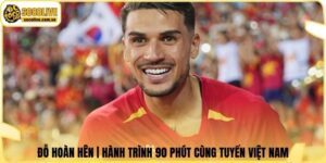 Đỗ Hoàn Hên | Hành Trình 90 Phút Cùng Tuyển Việt Nam