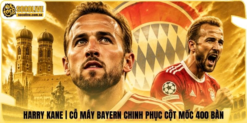 Harry Kane | Cỗ Máy Bayern Chinh Phục Cột Mốc 400 Bàn